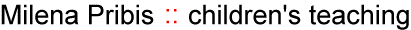 Milena Pribis children's teaching